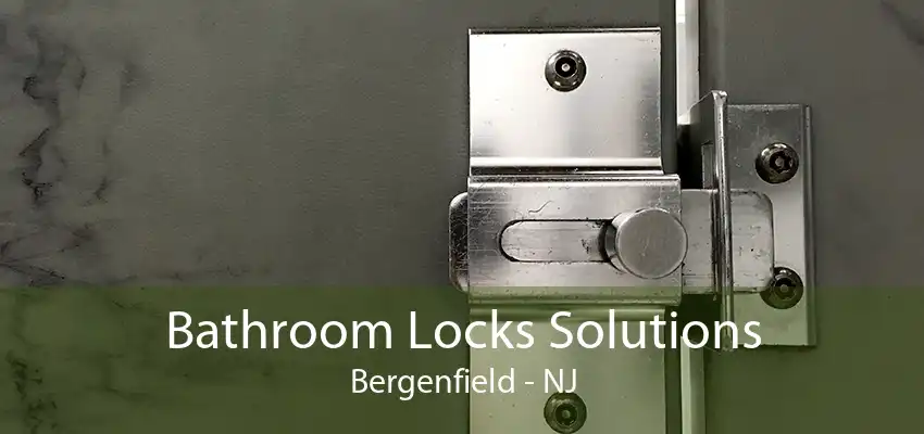 Bathroom Locks Solutions Bergenfield - NJ